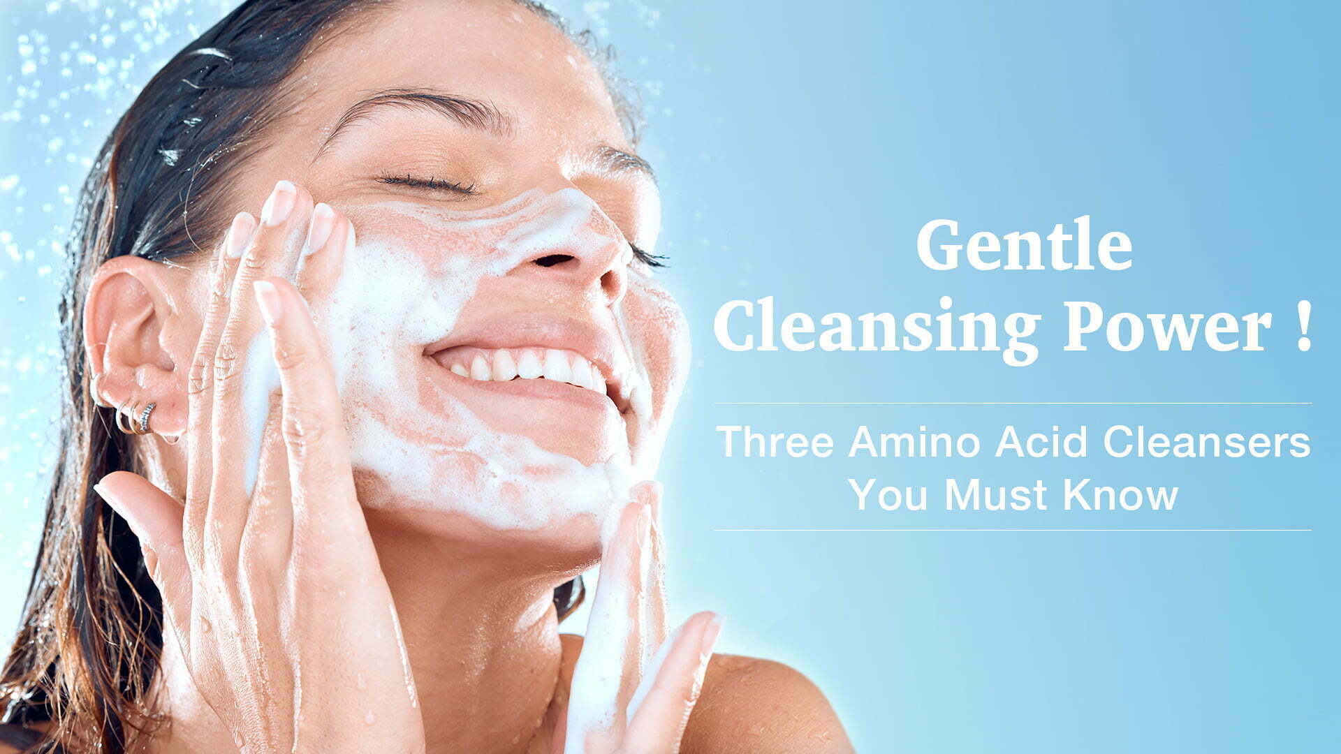 Gentle Cleansing Power! Three Amino Acid Cleansers You Must Know UNICARE